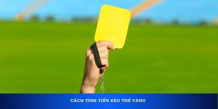 Kinh Nghiệm Dự Đoán Kèo Thẻ Vàng Mang Lại Hiệu Quả Cao