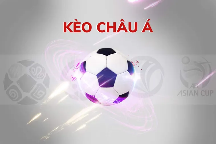 Hướng Dẫn Chơi Kèo Châu Á Chi Tiết Với Ví Dụ Thực Tế