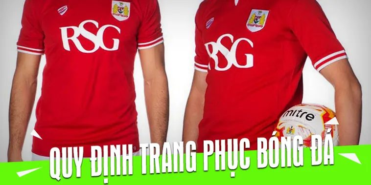 Hướng Dẫn Những Quy Định Về Trang Phục Bóng Đá Chuyên Nghiệp